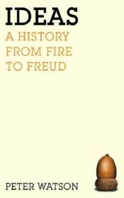 book cover of Ideas: A History Of Thought And Invention, From Fire To Freud by Peter Watson