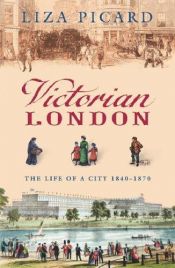 book cover of Victorian London The Life Of A City 1840-1870 by Liza Picard