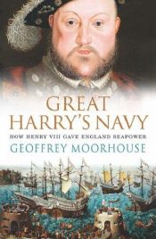 book cover of Great Harry's Navy by Geoffrey Moorhouse
