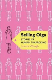 book cover of Selling Olga: Stories of Human Trafficking and Resistance by Louisa Waugh