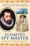 Elizabeth's Spymaster: Francis Walsingham and the Secret War That Saved England