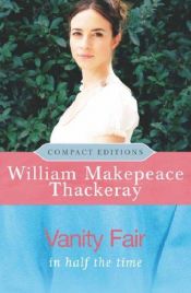 book cover of Vanity Fair: In Half the Time (Compact Editions) by William Makepeace Thackeray