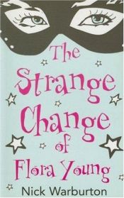 book cover of The Strange Change of Flora Young by Nick Warburton