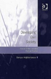 book cover of Developing Civil Society: Social Order And the Human Factor by Senyo B-S. K. Adjibolosoo