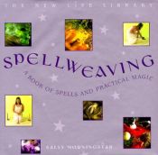 book cover of Spellweaving: A Book of Spells and Practical Magic (The New Life Library Series) by Sally Morningstar