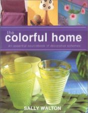 book cover of The Colorful Home: An Inspirational Sourcebook of Decorative Schemes by Sally Walton