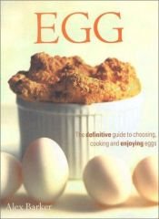 book cover of Egg: the definitive guide to choosing, cooking and enjoying eggs by Alex Barker