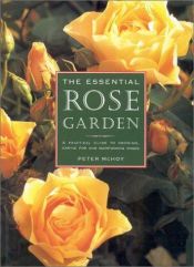 book cover of The Essential Rose Garden: The Complete Guide to Growing, Care and Maintenance of Roses by Peter McHoy