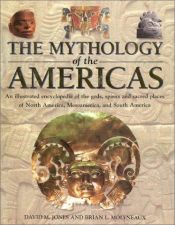 book cover of Mythology of the American Nations illustrated Encyclopedia of the Gods, Heroes, Spirits, Sacred Places, Rituals and by David M. Jones