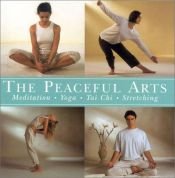 book cover of The Peaceful Arts: Tai Chi, Meditation, Yoga, Stretching by Mark Evans