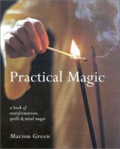 book cover of Practical Magic : A Book of Transformations, Spells and Mind Magic by Marian Green