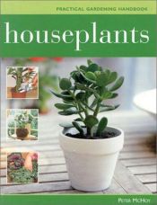 book cover of Houseplants (Practical Gardening Handbook) by Peter McHoy