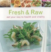 book cover of Fresh and Raw: Eat Your Way to Health and Vitality by Suzannah Olivier