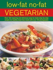 book cover of Fat-Free Vegetarian: Over 180 Delicious Easy-To-Make Low-Fat and No-Fat Recipes for Healthy Meat-Free Meals by Anne Sheasby
