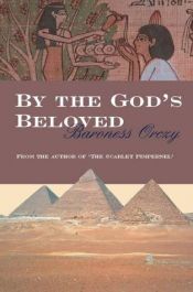 book cover of By the Gods Beloved by Emma Orczy