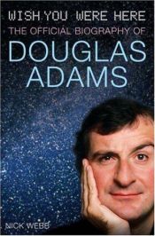 book cover of Wish You Were Here : The Official Biography of Douglas Adams by Nick Webb