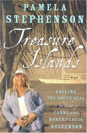 book cover of Treasure Islands: Sailing the South Seas in the Wake of Fanny and Robert Louis Stephenson by Pamela Stephenson