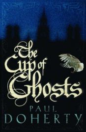 book cover of Cup of Ghosts by Paul C. Doherty