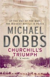 book cover of Churchill's Triumph: A Novel of Betrayal by Michael Dobbs
