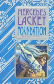 book cover of Foundation: Book One of the Collegium Chronicles A Valdemar Novel (Heralds of Valdemar) by Mercedes Lackey
