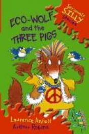 book cover of Eco-wolf and the Three Pigs (Seriously Silly Supercrunchies) by Laurence Anholt