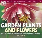 book cover of American Horticultural Society garden plants and flowers by Ian Spence