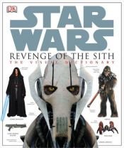 book cover of Revenge of the Sith: The Visual Dictionary by James Luceno