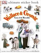 book cover of Wallace & Gromit: Curse of the Were-Rabbit (Ultimate Sticker Books) by DK Publishing