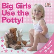 book cover of Big Girls Use the Potty! by DK Publishing