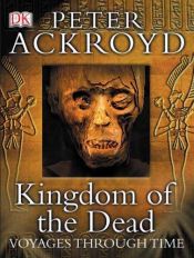 book cover of Kingdom of the Dead (Voyages Through Time) by Peter Ackroyd