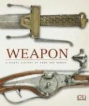 book cover of Weapon : a visual history of arms and armor by DK Publishing