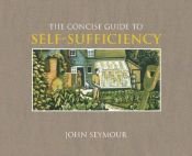 book cover of The concise guide to self-sufficiency by John Seymour
