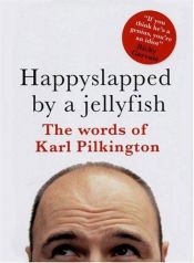 book cover of Happy Slapped By A Jellyfish by KARL PILKINGTON