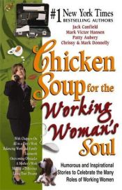 book cover of Chicken soup for the working woman's soul : humorous and inspirational stories to celebrate the many roles of working women by Jack Canfield
