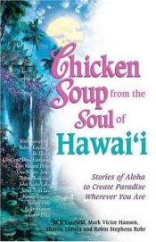 book cover of Chicken soup from the soul of Hawai'i : stories of Aloha to help you create paradise wherever you are by Jack Canfield