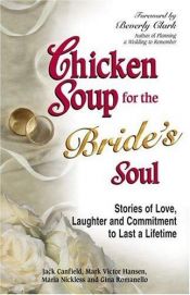 book cover of Chicken Soup for the Bride's Soul: Stories of Love, Laughter and Commitment to Last a Lifetime (Canfield, Jack) by Jack Canfield|Mark Victor Hansen