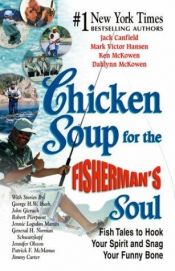 book cover of Chicken soup for the fisherman's soul : fish tales to hook your spirit and snag your funny bone by Jack Canfield
