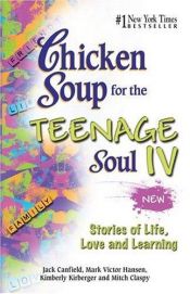 book cover of Chicken Soup for the Teenage Soul IV (Chicken Soup for the Soul (Paperback Health Communications)) by Jack Canfield