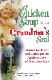 book cover of Chicken Soup for the Grandma's Soul: Stories to Honor and Celebrate the Ageless Love of Grandmothers by Jack Canfield