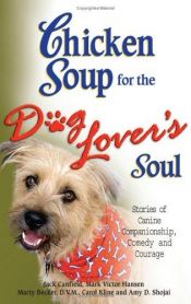 book cover of Chicken Soup for the Dog Lover's Soul by Amy D. Shojai|Carol Kline|DVM Marty Becker|Jack Canfield|Mark Victor Hansen