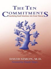 book cover of The Ten Commitments: Translating Good Intentions into Great Choices by David Md Simon