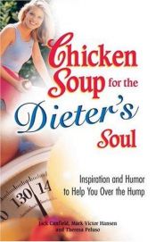 book cover of Chicken Soup For The Dieter's Soul: Inspiration and Humor to Help You Over the Hump (Chicken Soup for the Soul) by Jack Canfield