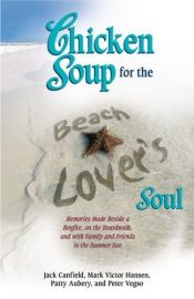 book cover of Chicken Soup for the Beach Lover's Soul: Memories Made Beside a Bonfire, on the Boardwalk and with Family and Friends by Jack Canfield