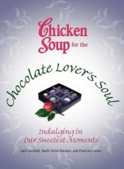 book cover of Chicken Soup for the Chocolate Lover's Soul: Indulging Our Sweetest Moments (Chicken Soup for the Soul) by Mark Hansen