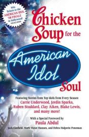 book cover of Chicken Soup for the American Idol Soul: Stories from the Idols and their Fans that Open Your Heart and Make Your Soul Sing by Jack Canfield