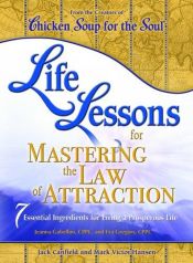 book cover of Chicken Soup for the Soul Life Lessons for Mastering the Law of Attraction by Jack Canfield