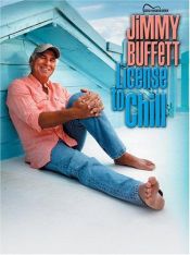 book cover of Jimmy Buffett: License to Chill by Jimmy Buffett