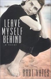 book cover of Leave myself behind by Bart Yates