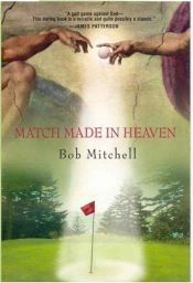 book cover of Match Made In Heaven: A Tale of Golf by Bob Mitchell
