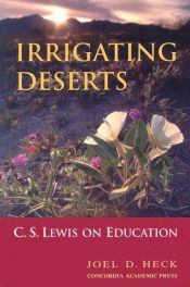book cover of Irrigating Deserts: C.s. Lewis on Education by Joel D. Heck